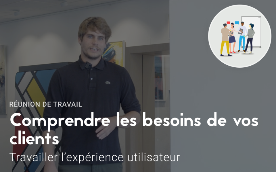 Comprendre les besoins de vos clients